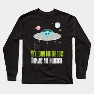 We've come for the dogs humans are horrible Long Sleeve T-Shirt